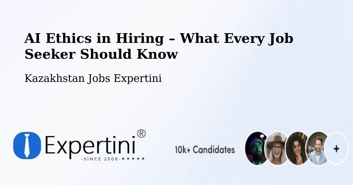 AI Ethics in Recruitment & Hiring – Kazakhstan - Kazakhstan Jobs Expertini