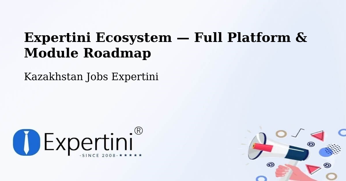 Expertini Ecosystem — Full Platform & Module Roadmap – Kazakhstan
