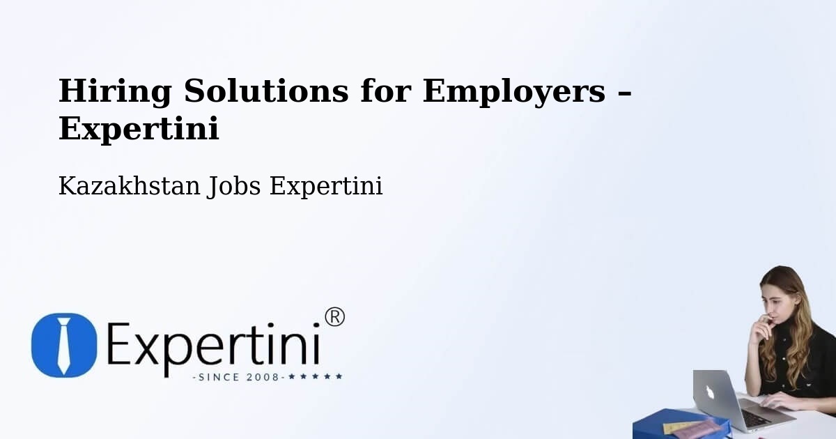 Hiring Solutions for Employers in Kazakhstan - Kazakhstan Jobs Expertini