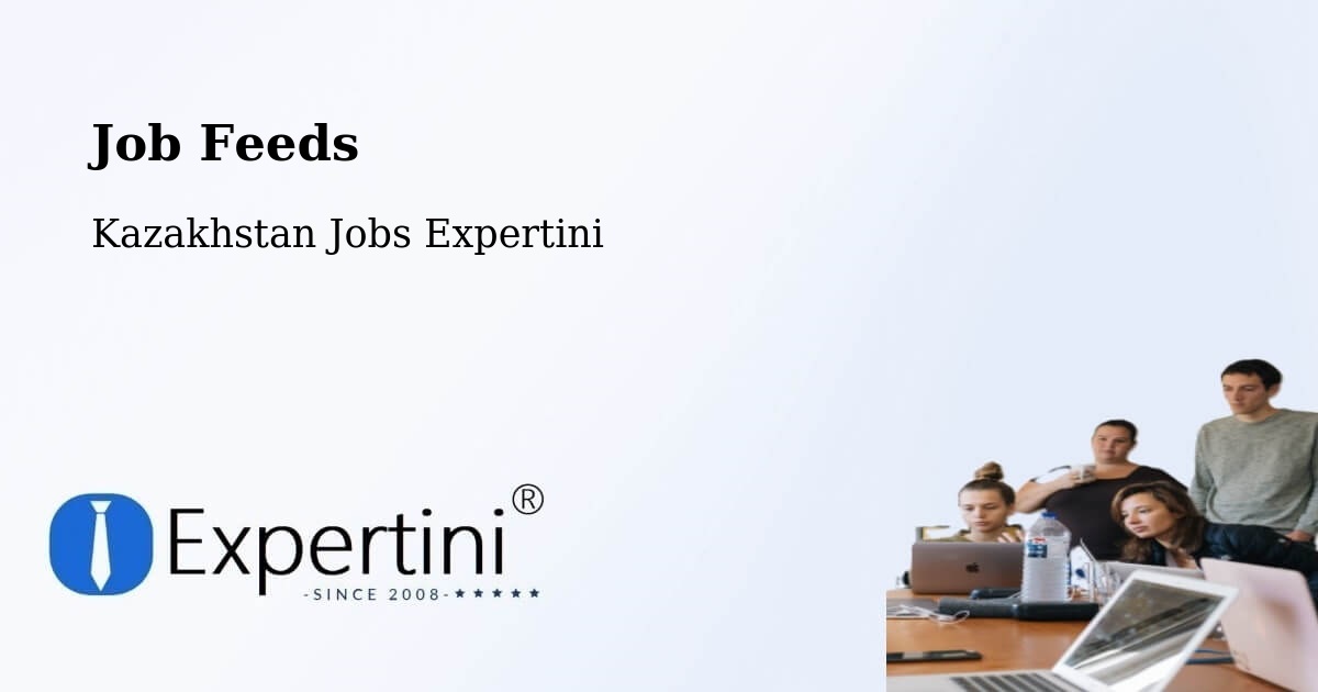 Job Listings Feed – Kazakhstan - Kazakhstan Jobs Expertini
