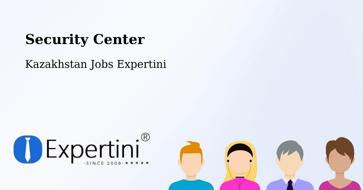 Security & Compliance – Kazakhstan - Kazakhstan Jobs Expertini